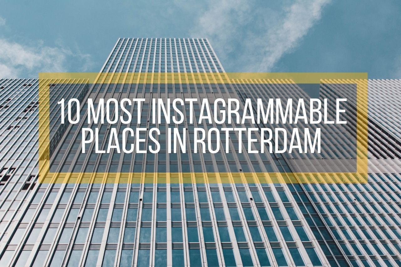 10 Most Instagrammable Places in Rotterdam