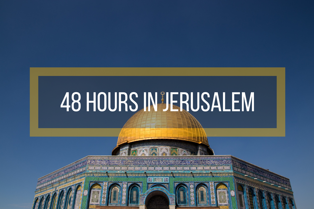48 Hours in Jerusalem