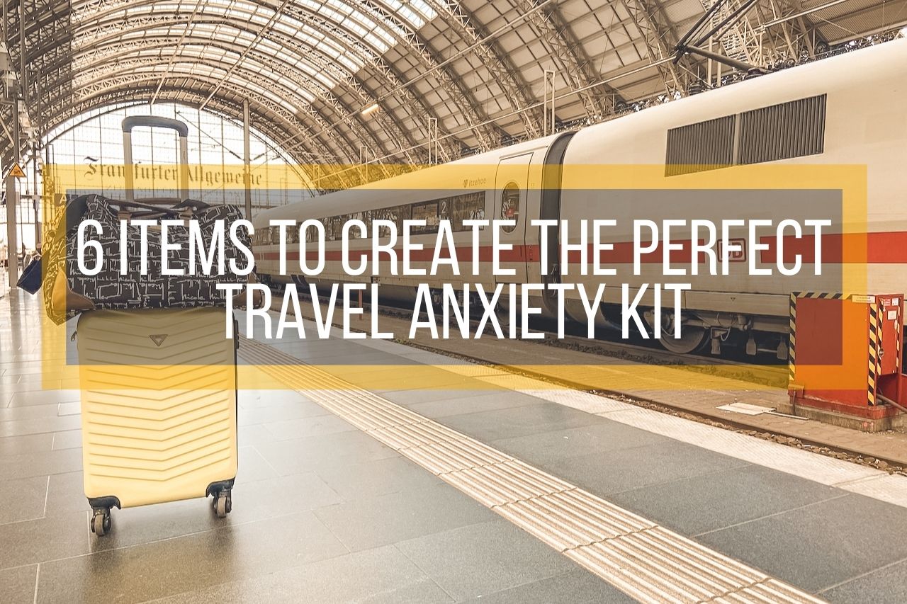 6 Items to Create the Perfect Travel Anxiety Kit