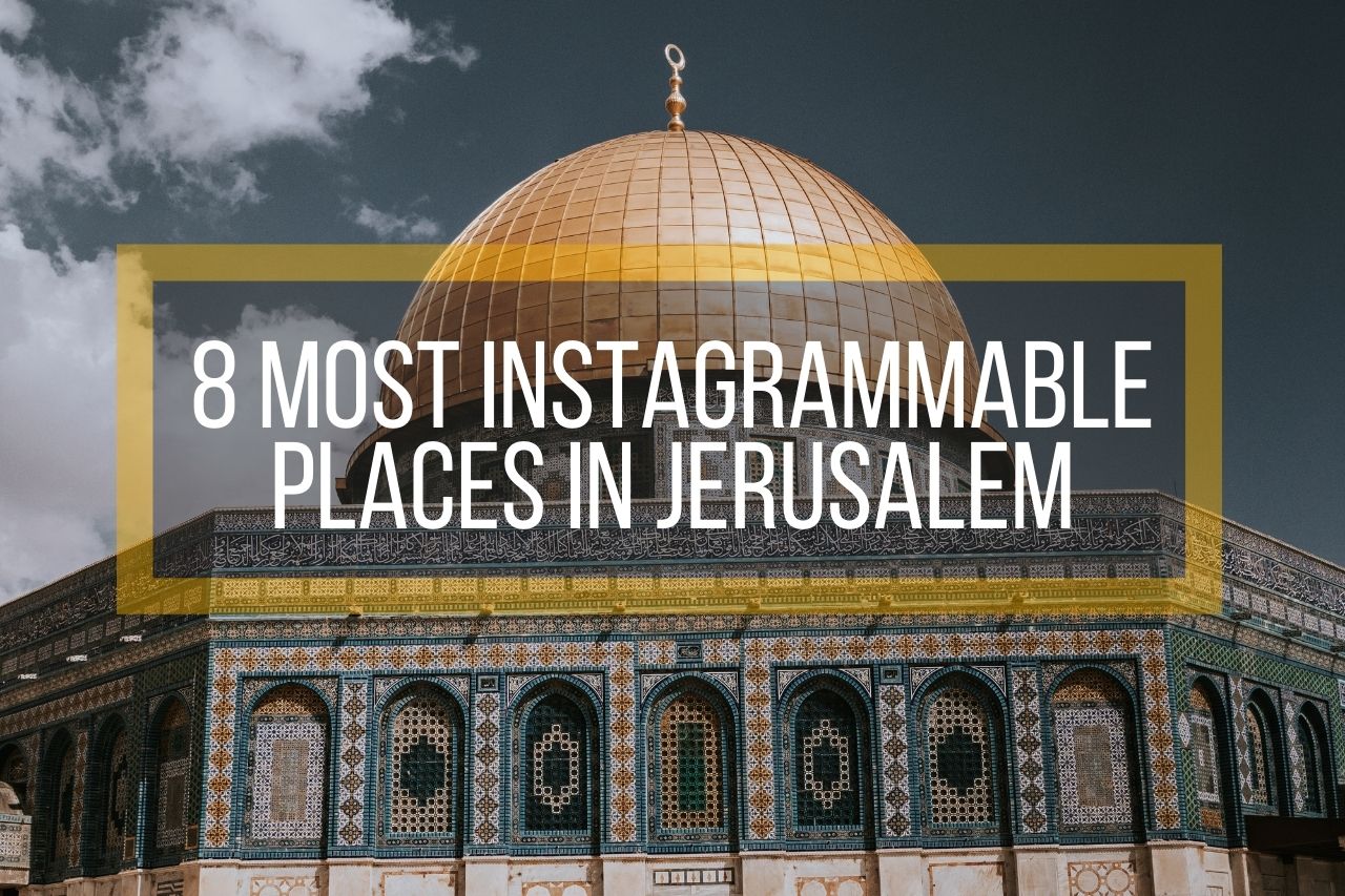 8 Most Instagrammable Places in Jerusalem
