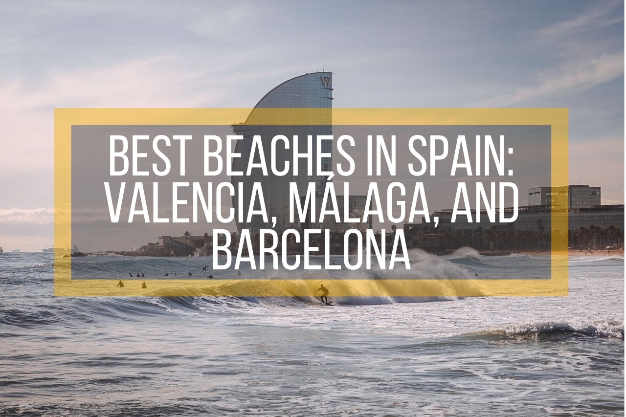 Best Beaches in Spain: Valencia, Málaga, and Barcelona