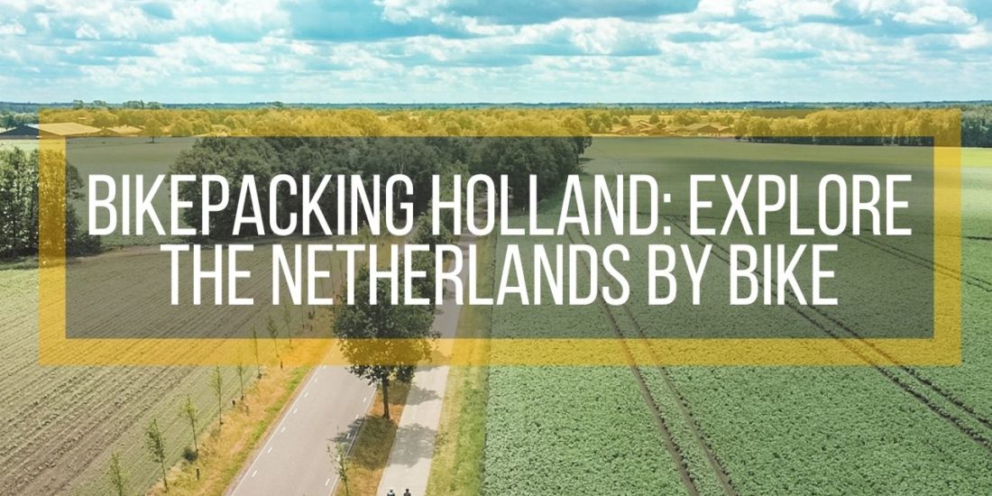 Bikepacking Holland: Explore the Netherlands by Bike