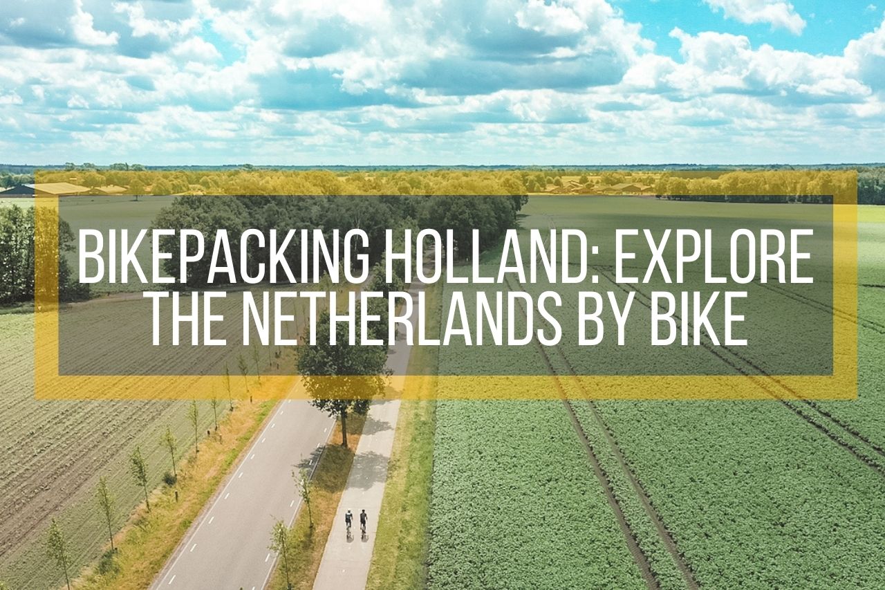 Bikepacking Holland: Explore the Netherlands by Bike