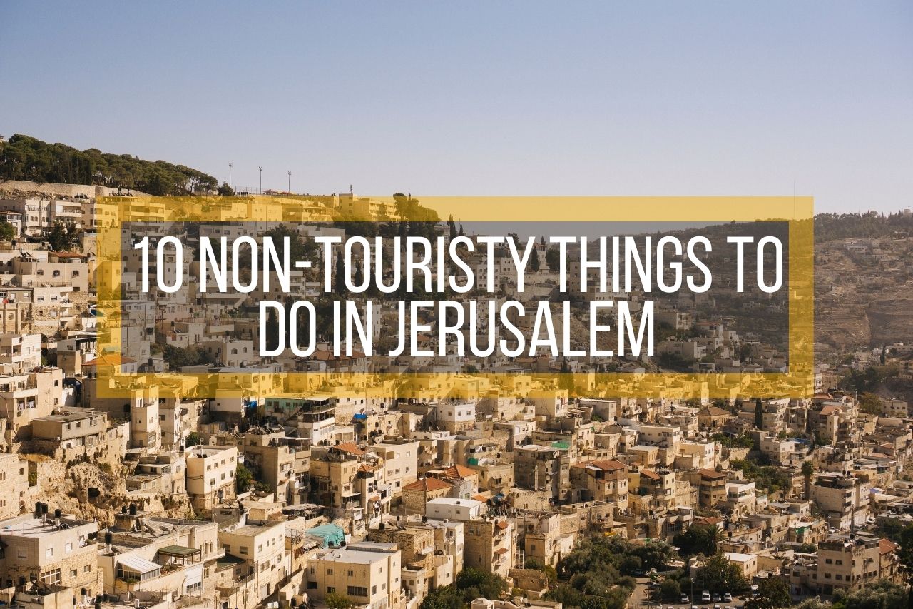 10 Non-Touristy Things to Do in Jerusalem