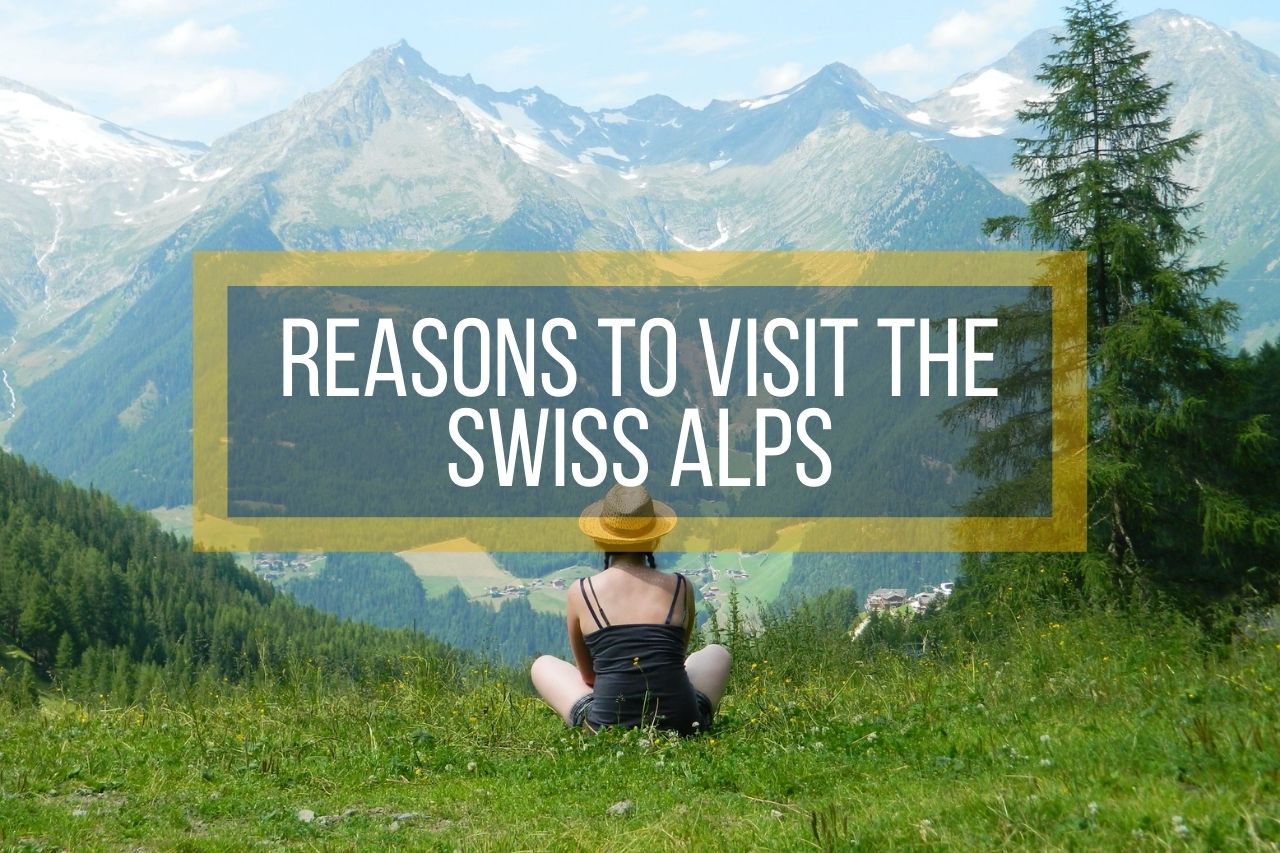 Reasons to Visit the Swiss Alps