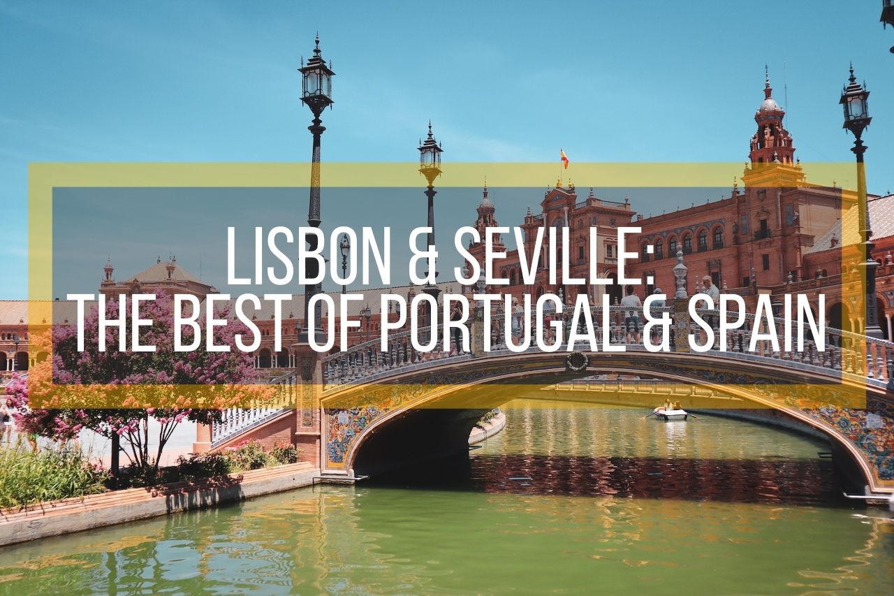 Lisbon & Seville: The Best of Portugal & Spain