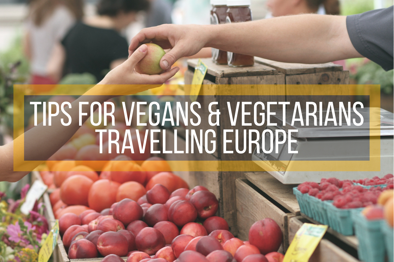 Tips fTips for Vegans and Vegetarians Travelling Europeor Vegans and Vegetarians in Europe