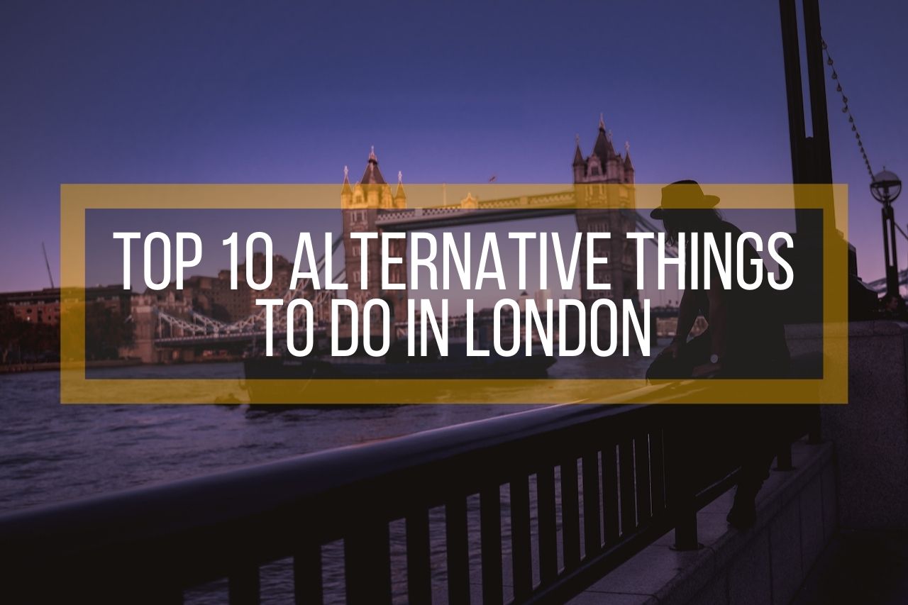 Top 10 Alternative Things to Do in London